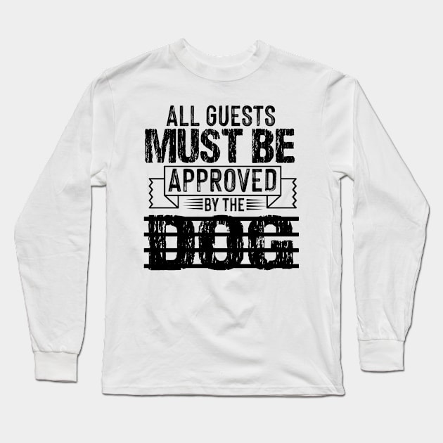 all guests must be approved by the dog Long Sleeve T-Shirt by badrianovic